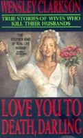 Love You To Death, Darling: True Stories of Wives Who Kill Their Husbands 1857820126 Book Cover