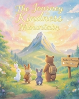 The Journey to Kindness Mountain: Discovering Generosity Along the Way B0FHHZ2KDM Book Cover