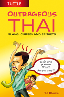 Outrageous Thai: Slang, Curses and Epithets 0804848122 Book Cover