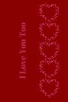 I Love You Too: Fill In Why You LOVE Someone To Give As A Gift (Notebook) 1679517813 Book Cover