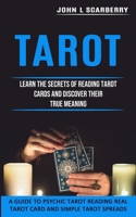 Tarot: Learn the Secrets of Reading Tarot Cards and Discover Their True Meaning 1774853523 Book Cover