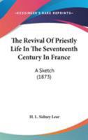 The Revival of Priestly Life in the Seventeenth Century in France 1165120348 Book Cover