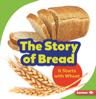 The Story of Bread: It Starts with Wheat 172842822X Book Cover