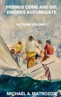 Friends Come and Go; Enemies Accumulate - Volume I B0FMHLDNVY Book Cover