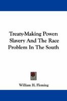 Treaty-Making Power: Slavery and the Race Problem in the South 143046982X Book Cover