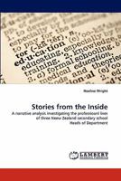 Stories from the Inside: A narrative analysis investigating the professioanl lives of three Neew Zealand secondary school Heads of Department 3844323228 Book Cover
