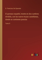 El parnaso español, monte en dos cumbres dividido, con las nueve musas castellanas, donde se contienen poesías: Tomo 8 3368113801 Book Cover