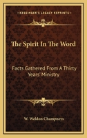 The Spirit In The Word: Facts Gathered From A Thirty Years' Ministry B0BMGRD2P1 Book Cover