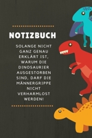 NOTIZBUCH SOLANGE NICHT GANZ GENAU ERKLÄRT IST, WARUM DIE DINOSAURIER NICHT AUSGESTORBEN SIND: A4 52 WOCHEN KALENDER lustige Geschenkidee für Männer | ... Spruch | Männergrippe (German Edition) 1671549228 Book Cover