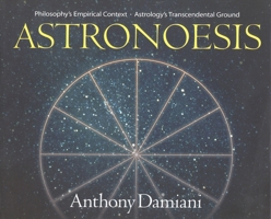 Astronoesis (Star Wisdom): Philosophy's Empirical Context, Astrology's Transcendental Ground 0943914000 Book Cover