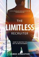 THE ART OF RECRUITMENT - How to Become a Limitless Recruiter: HOW TO MASTER THE ART OF RECRUITMENT 1839524332 Book Cover