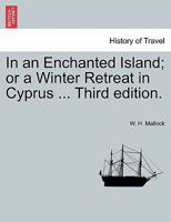 In an Enchanted Island; or a Winter Retreat in Cyprus ... Third edition. 124152730X Book Cover