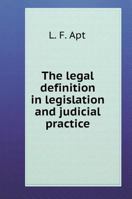 The Legal Definition in the Legislation and Judicial Practice 5519581002 Book Cover