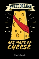 Notebook: Sweet Dreams Are Made of Cheese | Notebook 6x9 | 120 Pages | Gift Idea Cheese Fan 1675566798 Book Cover