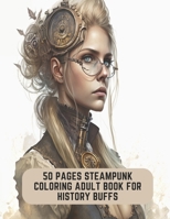 50 Pages Steampunk Coloring Adult Book for History Buffs: Steampunk Meets Fantasy B0CCCS8N6F Book Cover