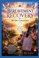 Bereavement Recovery: 30 Day Challenge 1729305024 Book Cover