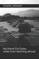 No Home For Exiles: notes from teaching abroad B09ZCJLJYG Book Cover