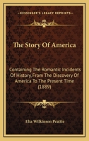 The Story of America Containing the Romantic Incidents of History, From the Discovery of America to the Present Time 1241552312 Book Cover