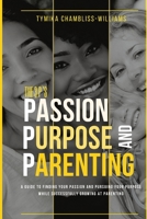 The 3 P's: Passion, Purpose, and Parenting: "Beyond Parenthood: The Secret to Unlocking Your True Purpose" 131274796X Book Cover