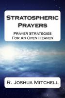 Stratospheric Prayers: Prayer Strategies for an Open Heaven 1499643101 Book Cover