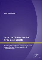 Jean-Luc Godard Und Die Krise Des Subjekts: (Post)Strukturalistische Aspekte in Godards Alphaville, Une Etrange Aventure de Lemmy Caution 3842886683 Book Cover