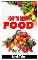 HOW TO GROW FOOD: The definitive and concise guide to growing food null Book Cover