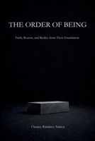 THE ORDER OF BEING: Faith, Reason, and Reality from Their Foundation B0GGHBX9QT Book Cover