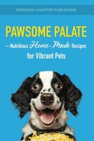 Pawsome Palate: Nutritious Homemade Recipes for Vibrant Pets B0CH28YLWB Book Cover