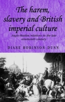 The Harem, Slavery and British Imperial Culture: Anglo-Muslim Relations in the Late Nineteenth Century (Studies in Imperialism) 0719073294 Book Cover