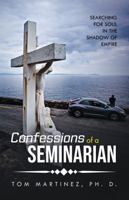 Confessions of a Seminarian: Searching for Soul in the Shadow of Empire B0G2TN21ZR Book Cover