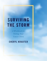 Surviving the Storm: A Workbook for Telling Your Cancer Story 0190636165 Book Cover