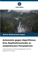 Autonomie gegen Algorithmus: Eine Replikationsstudie zu studentischen Perspektiven (German Edition) 620985057X Book Cover