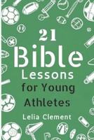 21 Bible Lessons for Young Athletes: Daily devotions to Build Faith and Mental Toughness On and Off the Field B0DYY9RXQ8 Book Cover