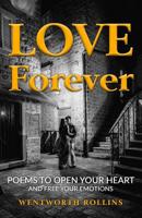 Love Forever: Poems to Open Your Heart and Free Your Emotions 0997880120 Book Cover