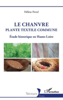 Le Chanvre, plante textile commune: Étude historique en Haute-Loire (French Edition) 2140293525 Book Cover