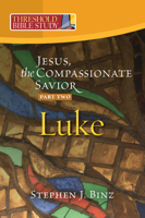 Threshold Bible Study: Jesus, the Compassionate Savior, Part Two Luke 12-24 1585958735 Book Cover