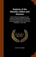 Register of the Minister, Elders and Deacons: Of the Christian Congregation of St. Andrews, Comprising the Proceedings of the Kirk Session and of the Court of the Superintendend of Fife, Fothrik, and  1345533772 Book Cover