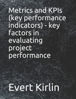 Metrics and KPIs (key performance indicators) - key factors in evaluating project performance B09919GR6V Book Cover