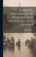 Sermons, Fragments Of Sermons And Letters [ed. By J. Gadsby] 1022415247 Book Cover