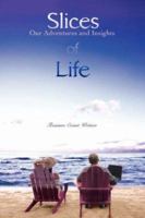 Slices of Life: Our Adventures and Insights 0595431682 Book Cover
