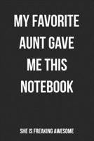 My Favorite Aunt Gave Me This Notebook She Is Freaking Awesome: Blank Lined Journal For Niece/Nephew Gift From Aunt 170771181X Book Cover