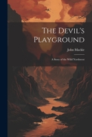 The Devil's Playground: A Story of the Wild Northwest 1021350745 Book Cover
