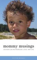 Mommy Musings: Lessons on Motherhood, Love, and Life 1542863317 Book Cover