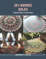 Sky-Inspired Doilies: Celestial Blue Crochet Book B0CR7ZPWJV Book Cover