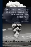 Organizational and Cultural Erosion of the ICBM Nuclear Enterprise 1025099818 Book Cover