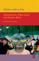 China with a Cut: Globalisation, Urban Youth and Popular Music 9089641629 Book Cover