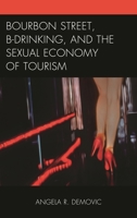 Bourbon Street, B-Drinking, and the Sexual Economy of Tourism 1498531326 Book Cover