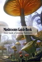 Mushrooms Guide Book: Detail Guide of Growing Mushrooms: Mushrooms Tutorial null Book Cover