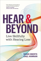 Hear and Beyond: Living Skillfully with Hearing Loss 1774581604 Book Cover