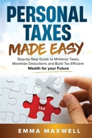 Personal Taxes Made Easy: Step-by-Step Guide to Minimize Taxes, Maximize Deductions and Build Tax Efficient Wealth for your Future 1763802868 Book Cover